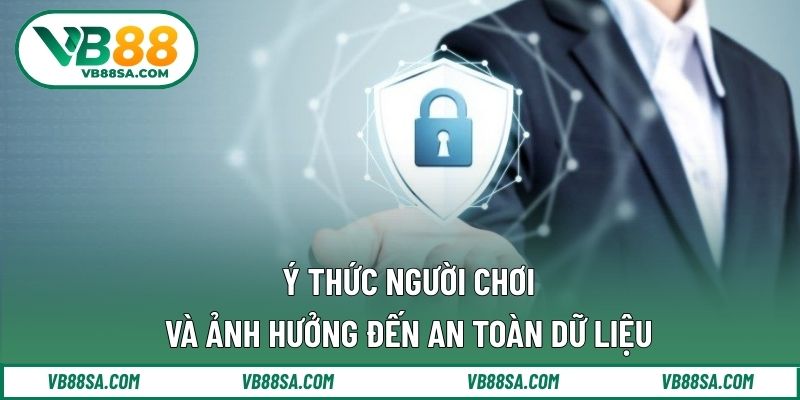 Ý thức người chơi và ảnh hưởng đến an toàn dữ liệu