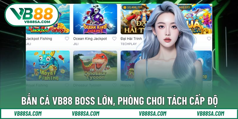 Bắn Cá VB88 boss lớn, phòng chơi tách cấp độ